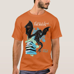 I Am A Book Dragon Not A Worm Funny Reading Lover T-Shirt