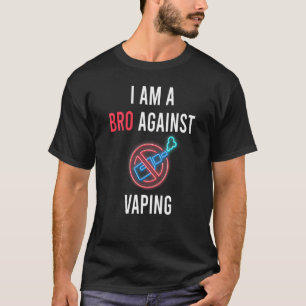 I Am A Bro Against Vaping Anti Vaping Supporter T-Shirt