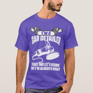 I Am A Car Detailer Car Restorer Auto Detailing bo T-Shirt