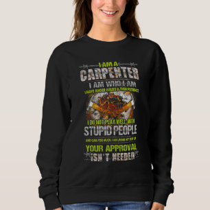 I Am A Carpenter I Am Who I Am I Have Anger Issues Sweatshirt