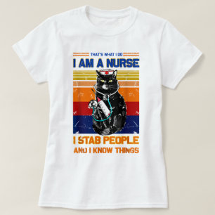 I Am A Cat Nurse I Stab People I Know Things T-Shirt
