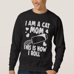I Am A Cat Owner This Is How I Roll Cat Hair Joke Sweatshirt