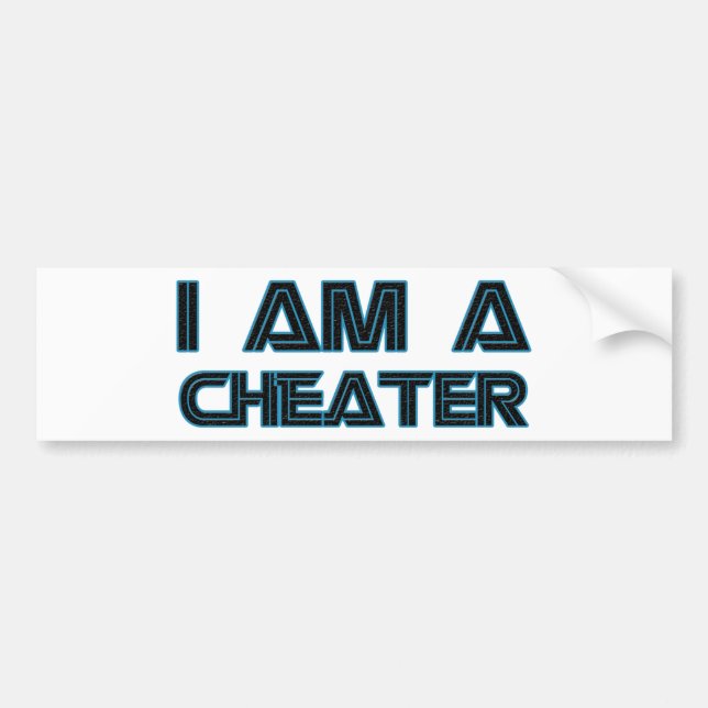 I Am A Cheater Bumper Sticker (Front)