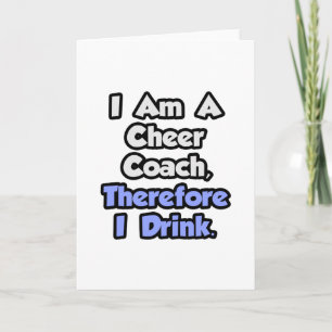 I Am A Cheer Coach, Therefore I Drink Card