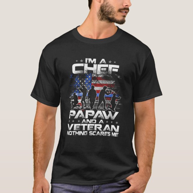 I Am A Chef A Papaw And A Veteran Nothing Scares M T-Shirt (Front)