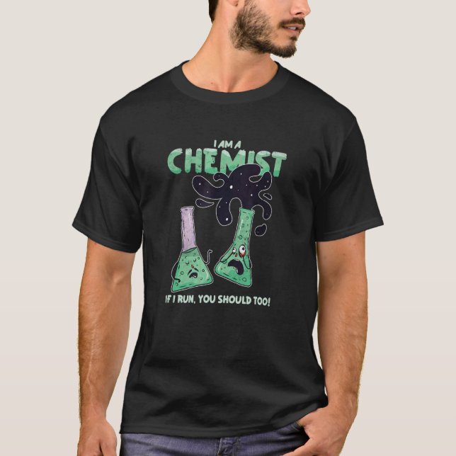 I Am A Chemist If I Run You Should Too   Chemistry T-Shirt (Front)