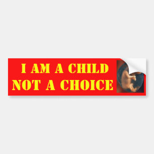 I AM A CHILD, NOT A CHOICE BUMPER STICKER