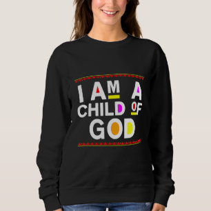 I Am A Child Of God Jesus Christian Kindness Pray Sweatshirt