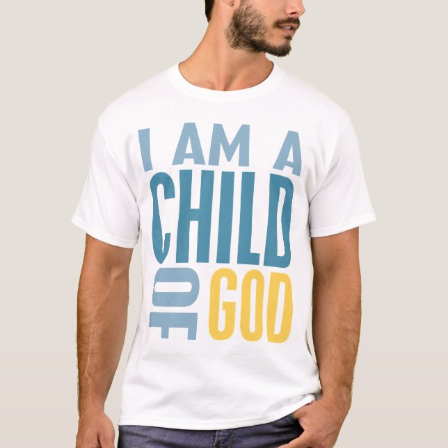 I Am  A Child of God T-Shirt (Front)