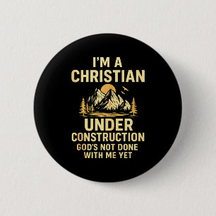 I Am A Christian Under Construction Gods Not Done 6 Cm Round Badge