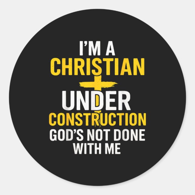I Am A Christian Under Construction Gods Not Done  Classic Round Sticker (Front)