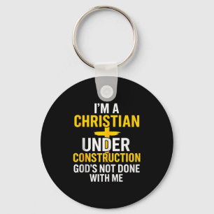 I Am A Christian Under Construction Gods Not Done Key Ring