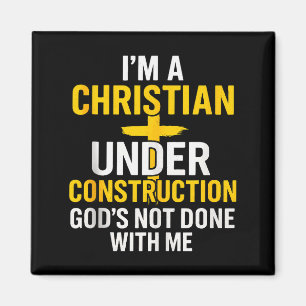 I Am A Christian Under Construction Gods Not Done  Magnet