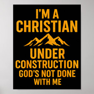 I Am A Christian Under Construction Gods Not Done Poster