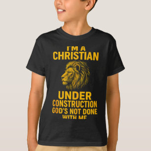 I Am A Christian Under Construction Gods Not Done T-Shirt
