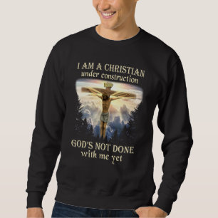 I Am A Christian Under Construction Jesus Crucifix Sweatshirt