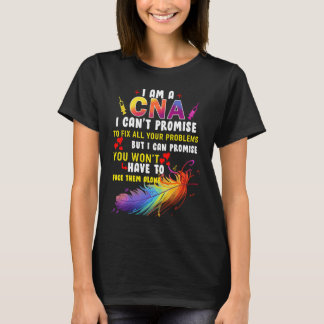 I Am a CNA I Cant Promise To Fix All Your Problems T-Shirt
