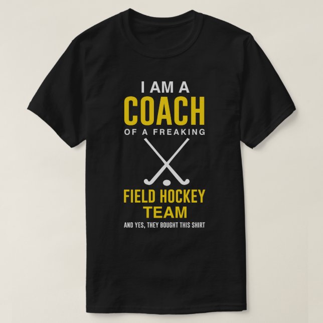 I Am A Coach Of A Freaking Field Hockey Team  T-Shirt (Design Front)