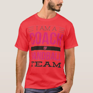 I am a coach of handball team T-Shirt