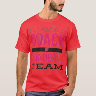 I am a coach of handball team T-Shirt