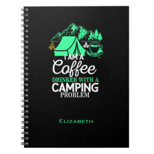 I am a Coffee Drinker with Camping Problem Design Notebook