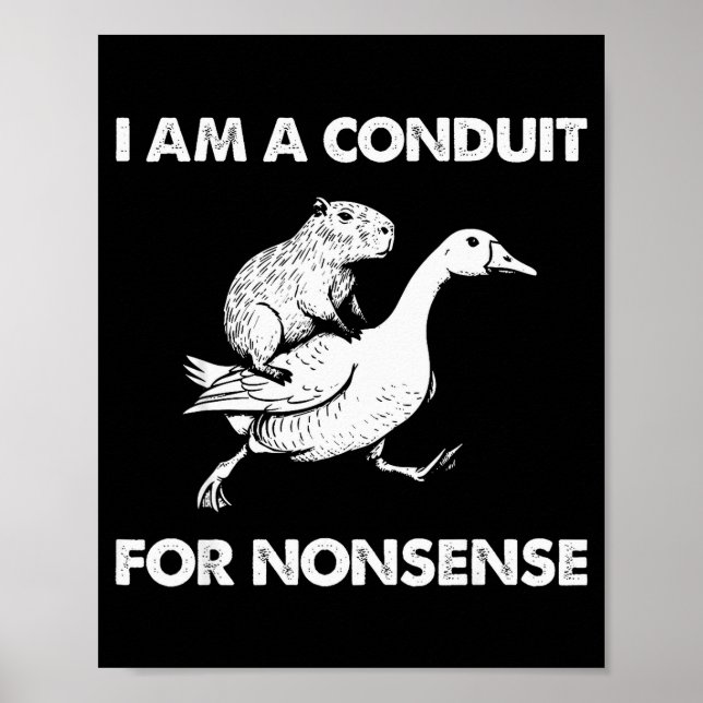 I Am A Conduit For Nonsense Capybara Goose Meme  Poster (Front)
