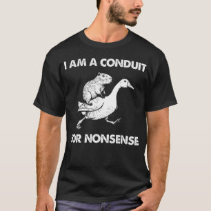 I Am A Conduit For Nonsense Capybara Goose T-Shirt