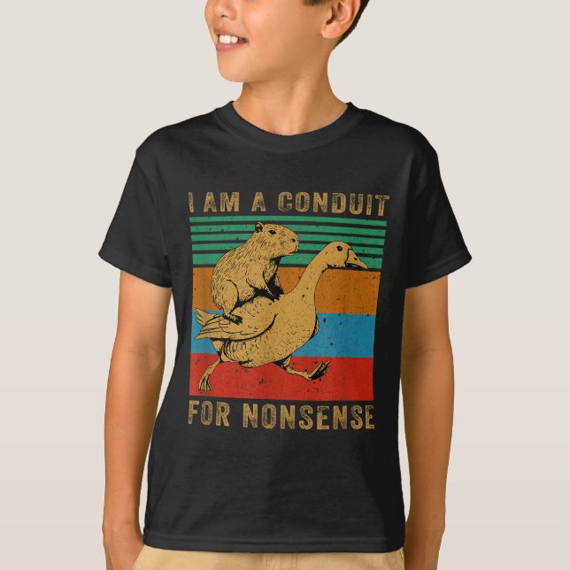 I Am A Conduit For Nonsense Capybara Goose  T-Shirt (Front)