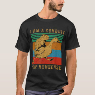 I Am A Conduit For Nonsense Capybara Goose  T-Shirt