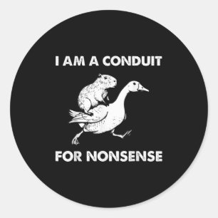 I Am A Conduit For Nonsense - Capybara Riding Goos Classic Round Sticker