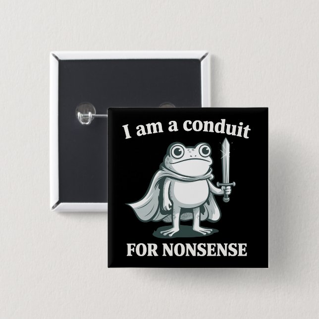I Am a Conduit for Nonsense Funny Frog Sarcastic  15 Cm Square Badge (Front & Back)