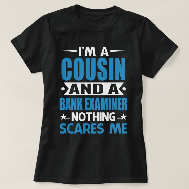 I Am A COUSIN And A Bank Examiner Nothing Scares M T-Shirt (Design Front)