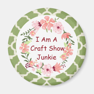 I Am A Craft Show Junkie Magnet