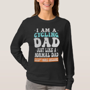 I am a Cycling Dad Just Like Normal Dad Except mor T-Shirt