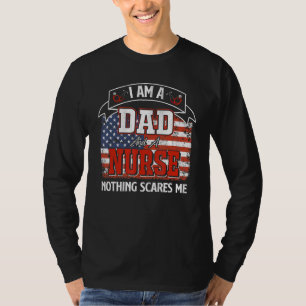 I Am A Dad And A Nurse Nothing Scares Me American T-Shirt