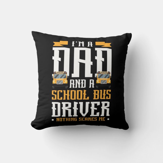 I Am A Dad And School Bus Driver Cushion (Front)