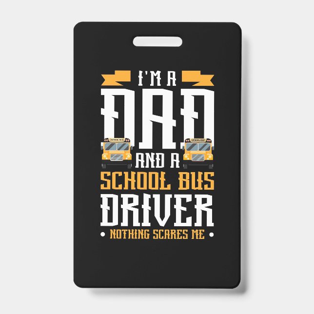 I Am A Dad And School Bus Driver ID Badge (Front)