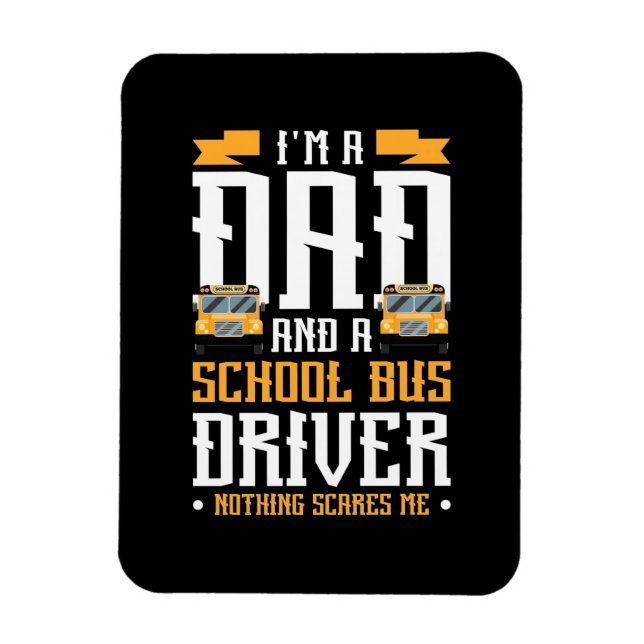 I Am A Dad And School Bus Driver Magnet (Vertical)