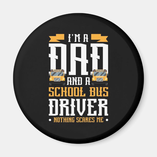 I Am A Dad And School Bus Driver Magnet (Front)