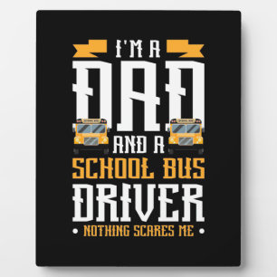 I Am A Dad And School Bus Driver Plaque