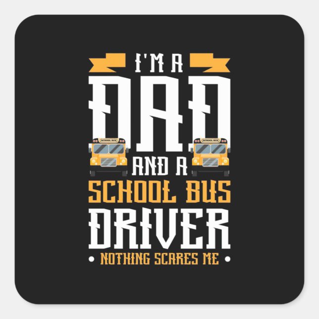 I Am A Dad And School Bus Driver Square Sticker (Front)