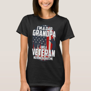 I am a Dad Grandpa and a Veteran Nothing scares me T-Shirt