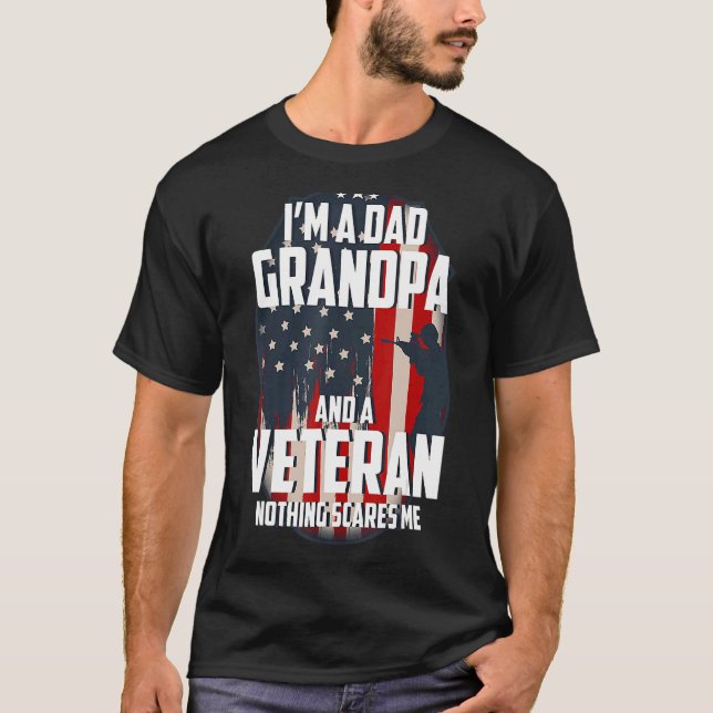 I Am A Dad Grandpa And A Veteran Nothing Scares Me T-Shirt (Front)