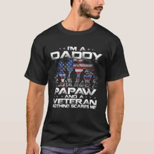 I Am A Daddy A Papaw And A Veteran Nothing Scares  T-Shirt