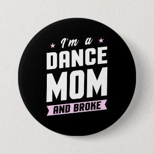I Am A Dance Mom And Broke 7.5 Cm Round Badge