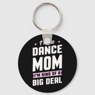 I Am A Dance Mum And A Big Deal Key Ring