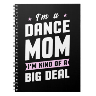 I Am A Dance Mum And A Big Deal Notebook