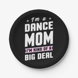 I Am A Dance Mum And A Big Deal Paper Plate