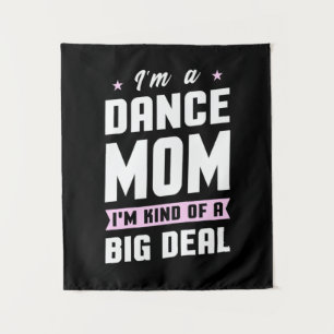 I Am A Dance Mum And A Big Deal Tapestry