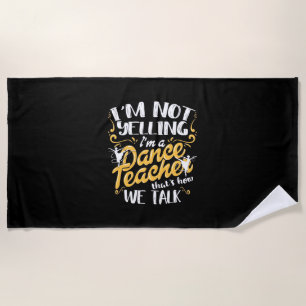 I Am A Dance Teacher Beach Towel